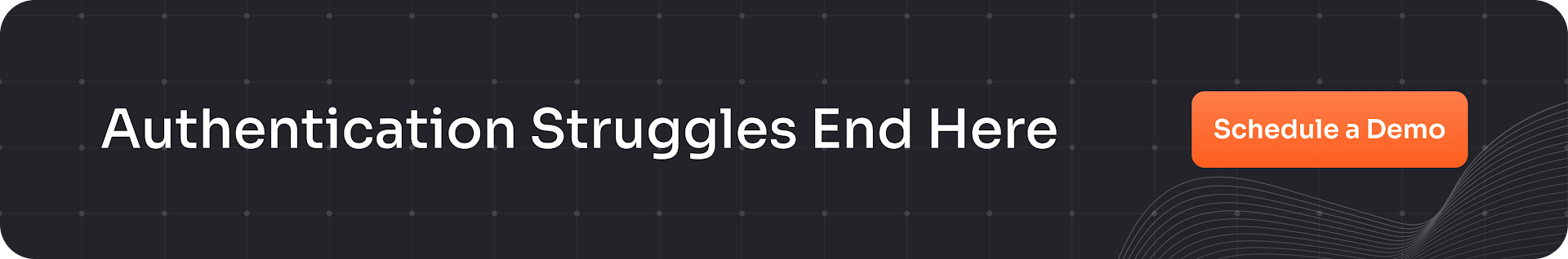 Authentication Struggles End Here Schedule a Demo