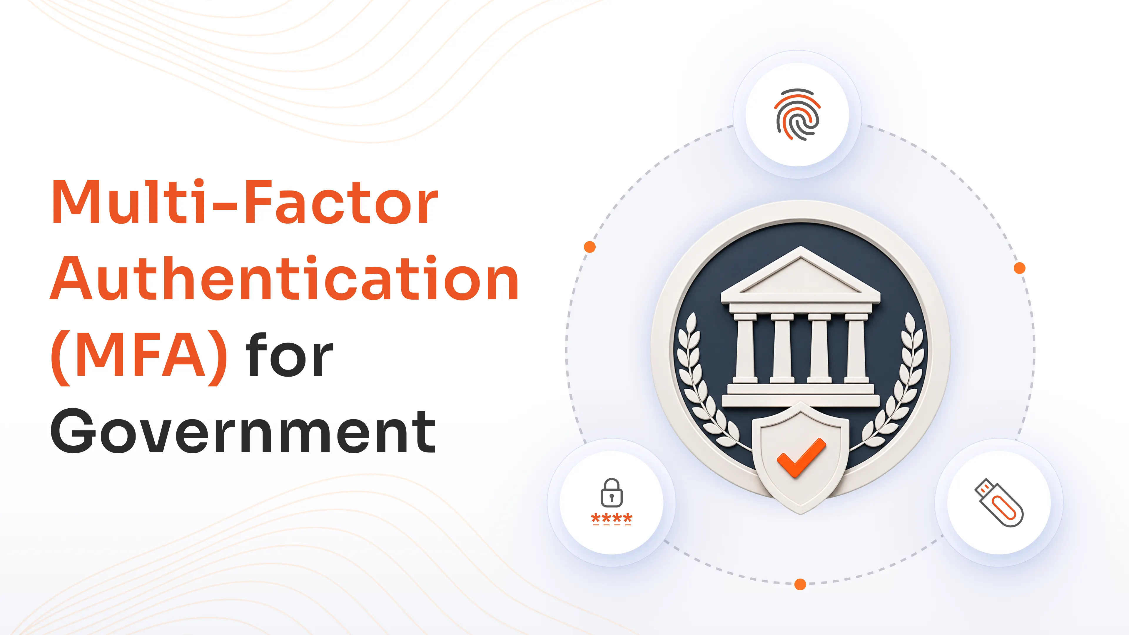 Multi-Factor Authentication (MFA) for Government: Benefits, Methods & Best Practices