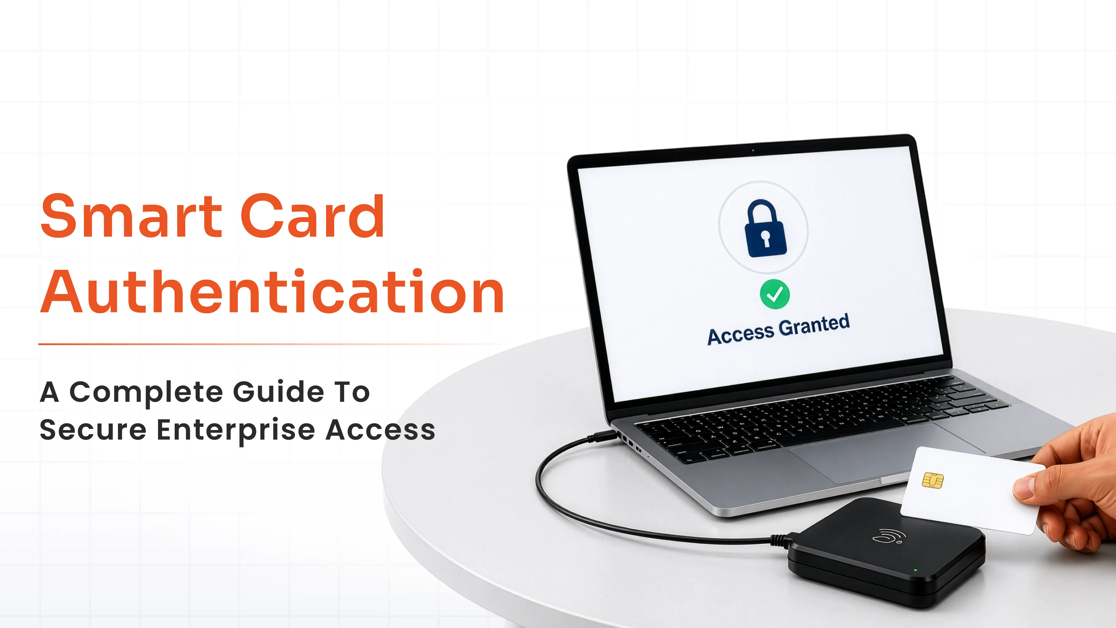 Smart Card Authentication: A Complete Guide To Secure Enterprise Access